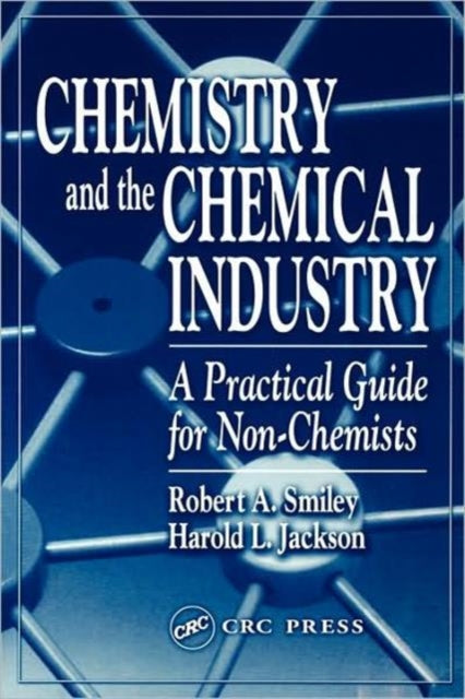 Book cover of: Chemistry and the Chemical Industry. By: Robert A. Smiley