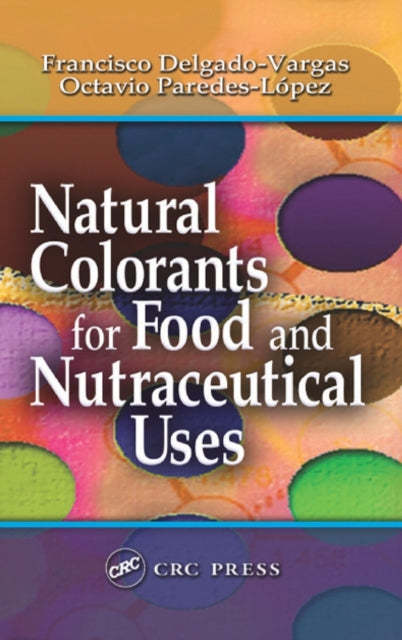 Book cover of: Natural Colorants for Food and Nutraceutical Uses. By: Francisco Delgado-Vargas