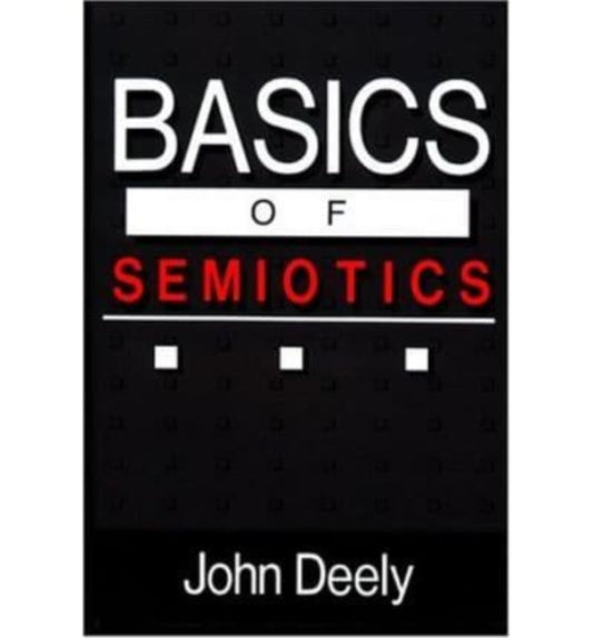 Book cover of: Basics Of Semiotics. By: John N. Deely