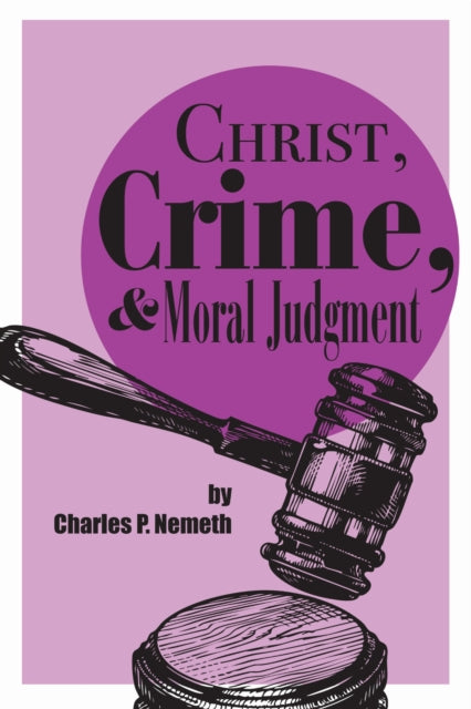 Book cover of: Christ, Crime, and Moral Judgment. By: Charles P. Nemeth