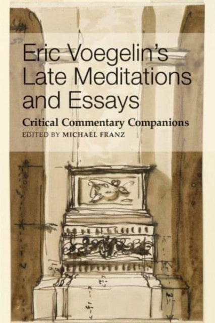 Book cover of: Eric Voegelin`s Late Meditations and Essays – Critical Commentary Companions. By: Michael Franz