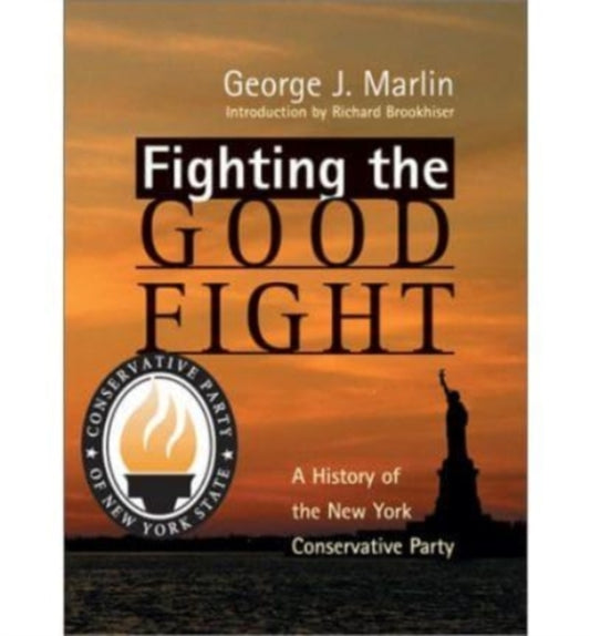 Book cover of: Fighting The Good Fight – History Of New York Conservative Party. By: George J. Marlin