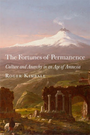 Fortunes of Permanence – Culture and Anarchy in an Age of Amnesia