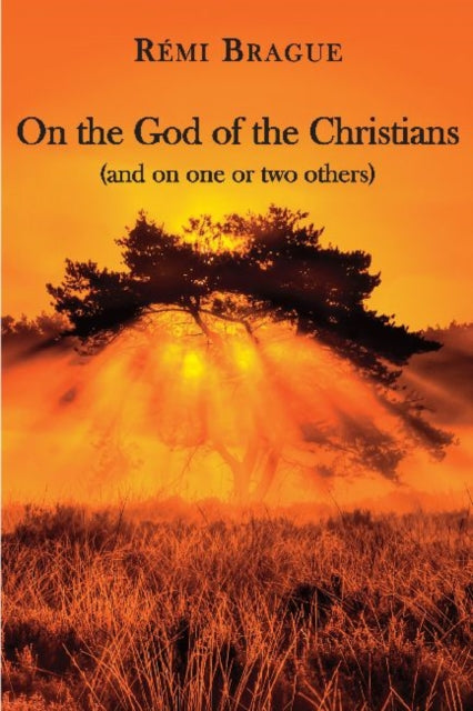 Book cover of: On the God of the Christians – (and on one or two others). By: Rémi Brague