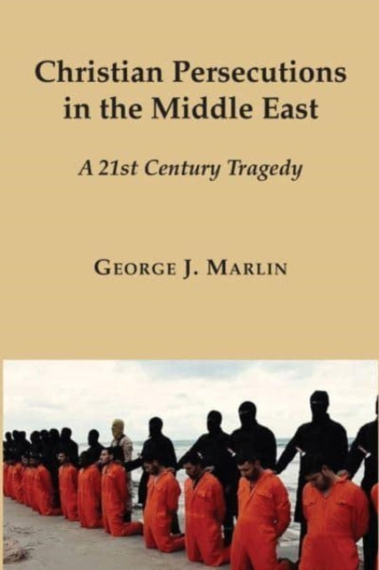 Book cover of: Christian Persecutions in the Middle East – A 21st Century Tragedy