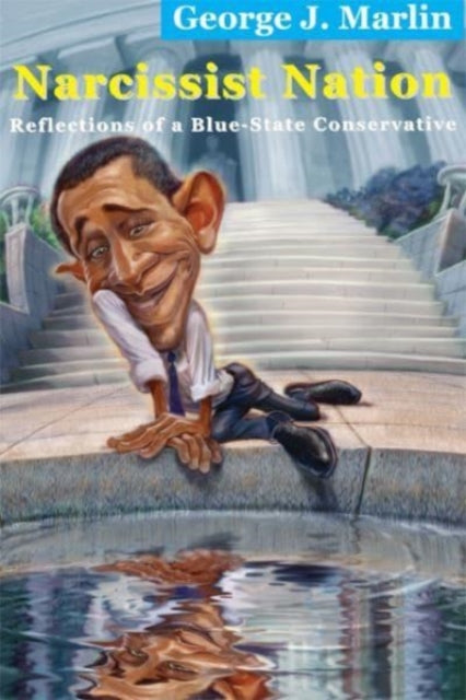 Book cover of: Narcissist Nation – Reflections of a Blue–State Conservative. By: George J. Marlin