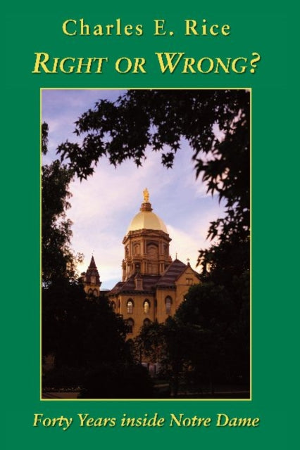 Book cover of: Right or Wrong? – Forty Years inside Notre Dame. By: Charles E. Rice