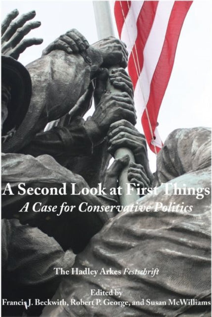 Book cover of: Second Look at First Things – A Case for Conservative Politics: The Hadley Arkes Festschrift. By: Hadley Arkes
