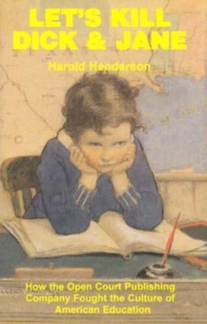 Let`s Kill Dick and Jane – How the Open Court Publishing Company Fought the Culture of American Education