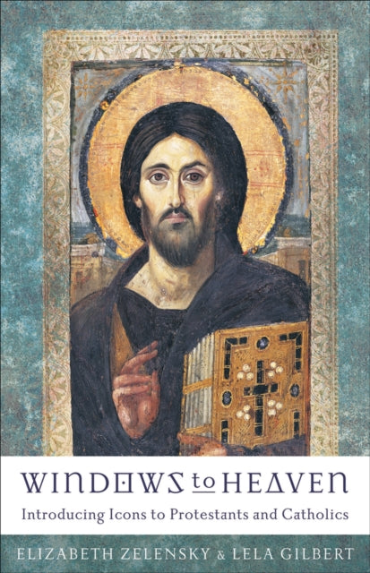 Book cover of: Windows to Heaven ? Introducing Icons to Protestants and Catholics. By: Elizabeth Zelensky