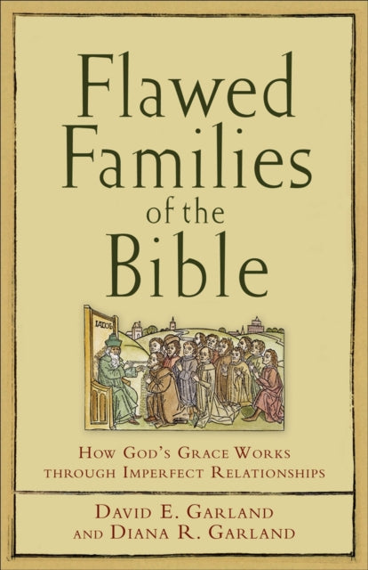 Book cover of: Flawed Families of the Bible – How God`s Grace Works through Imperfect Relationships. By: David E. Garland