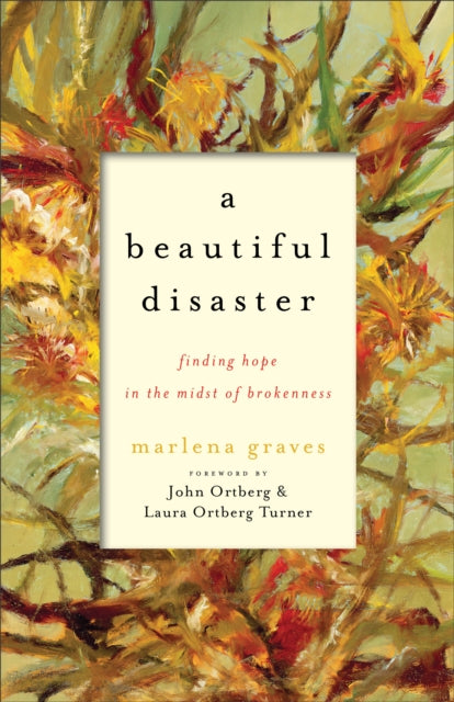 Book cover of: Beautiful Disaster – Finding Hope in the Midst of Brokenness. By: Marlena Graves