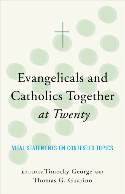 Book cover of: ngelicals and Catholics Together at Twenty Vital S tatements on Contested Topics