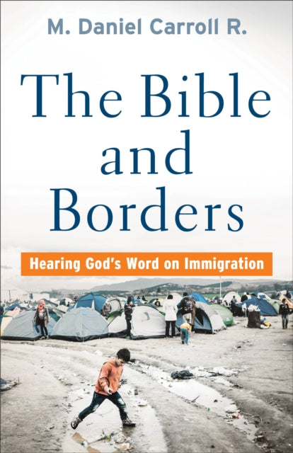 Book cover of: Bible and Borders – Hearing God`s Word on Immigration. By: M. Daniel Carroll R.