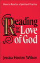 Book cover of: Reading for the Love of God – How to Read as a Spiritual Practice. By: Jessica Hooten Wilson