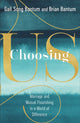Book cover of: Choosing Us – Marriage and Mutual Flourishing in a World of Difference. By: Gail Song Bantum