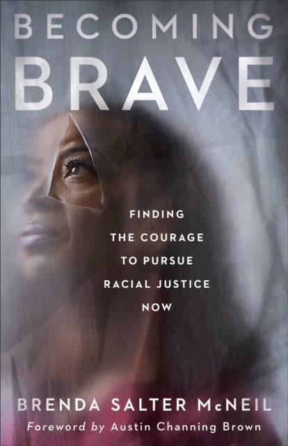 Book cover of: Becoming Brave – Finding the Courage to Pursue Racial Justice Now. By: Brenda Salter McNeil