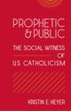 Book cover of: Prophetic and Public. By: Kristin E. Heyer