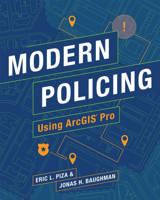 Book cover of: Modern Policing Using ArcGIS Pro. By: Eric L. Piza