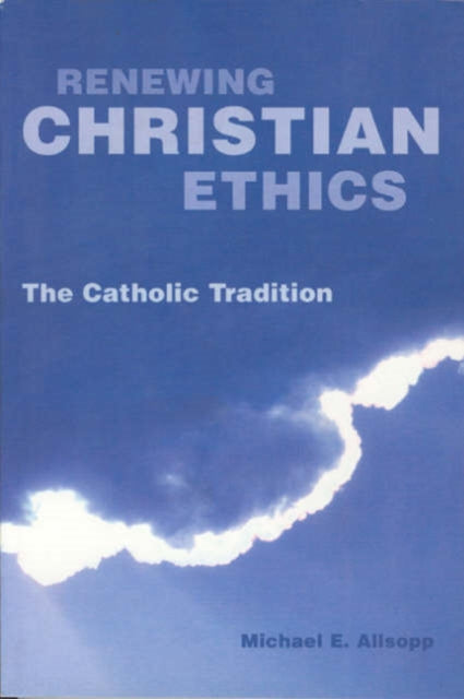 Book cover of: Renewing Christian Ethics. By: Michael E. Allsopp