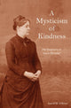 Book cover of: Mysticism of Kindness. By: Astrid M. O'Brien
