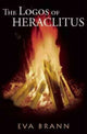Book cover of: Logos of Herclitus. By: Eva T. H. Brann