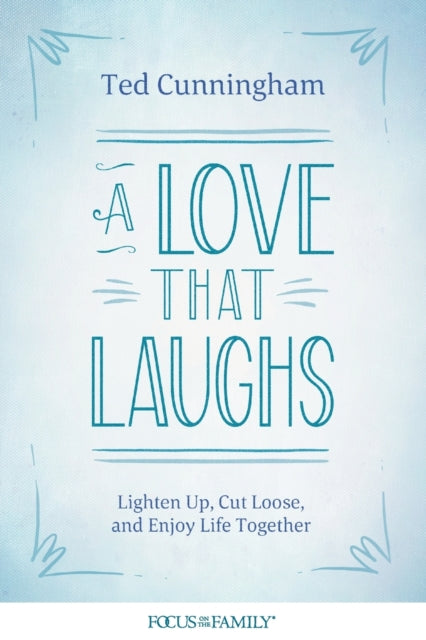 Book cover of: Love That Laughs. By: Ted Cunningham