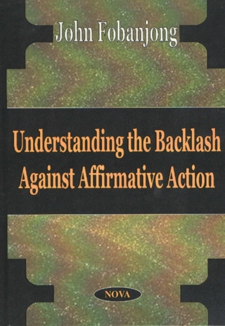 Book cover of: Understanding the Backlash Against Affirmative Action. By: John Fobanjong