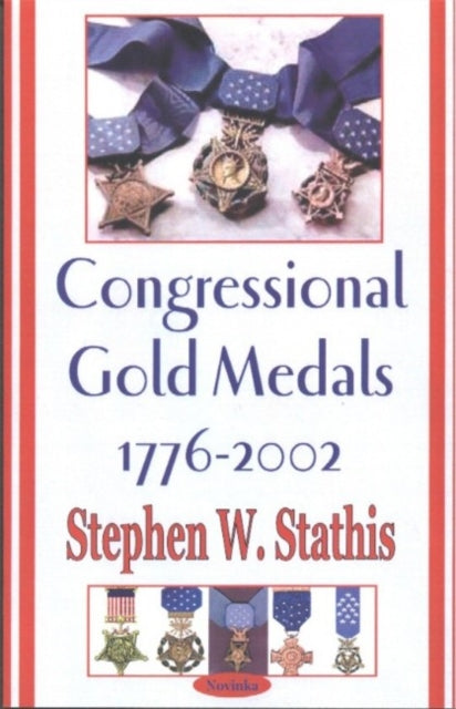 Book cover of: Congressional Gold Medals 1776-2002. By: Stephen W. Stathis