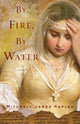 Book cover of: By Fire, By Water. By: Mitchell James Kaplan