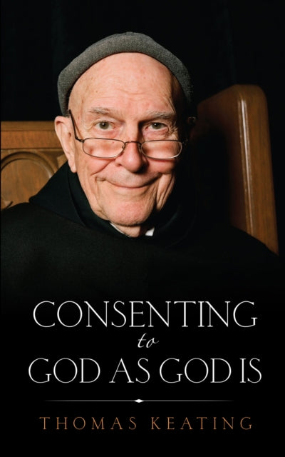 Book cover of: Consenting to God as God is. By: Thomas Keating