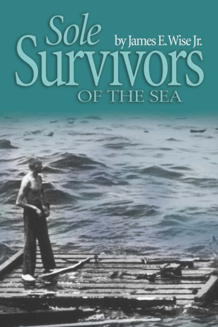 Book cover of: Sole Survivors of the Sea. By: James E. Wise