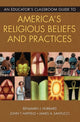 Book cover of: Educator's Classroom Guide to America's Religious Beliefs and Practices. By: Benjamin J. Hubbard