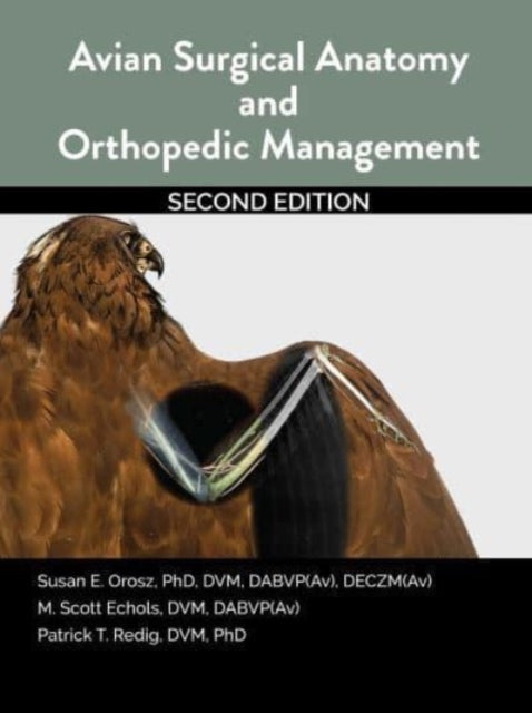 Book cover of: Avian Surgical Anatomy And Orthopedic Management, 2nd Edition. By: Susan E. Orosz