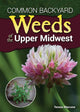Book cover of: Common Backyard Weeds of the Upper Midwest. By: Teresa Marrone