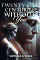 Book cover of: Twenty-Five Centuries Without You. By: Viktoria G. Duda