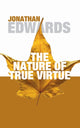 Book cover of: Nature of True Virtue. By: Jonathan Edwards