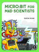 Book cover of: micro:bit for Mad Scientists. By: Simon Monk