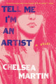 Book cover of: Tell Me I'm An Artist. By: Chelsea Martin