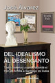 Book cover of: DEL IDEALISMO AL DESENCANTO.Todo comenzo cuando aborde el tren de Antilla a Santiago de Cuba.. By: Jose Alvarez