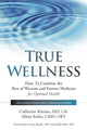 Book cover of: True Wellness. By: Catherine Kurosu  MD  LAc