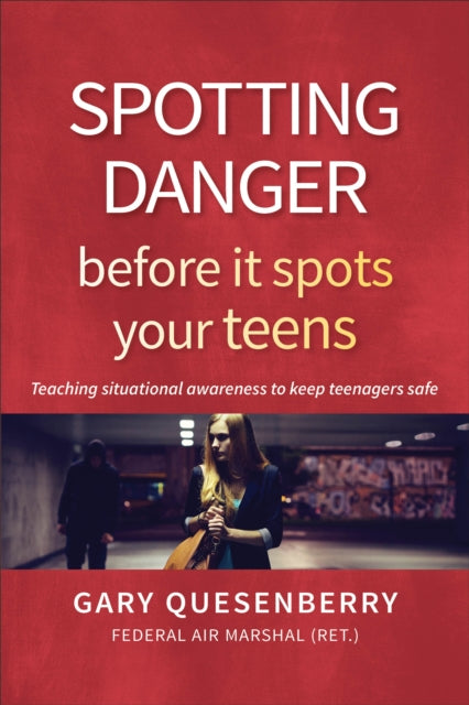 Book cover of: Spotting Danger Before It Spots Your TEENS. By: Gary Dean Quesenberry
