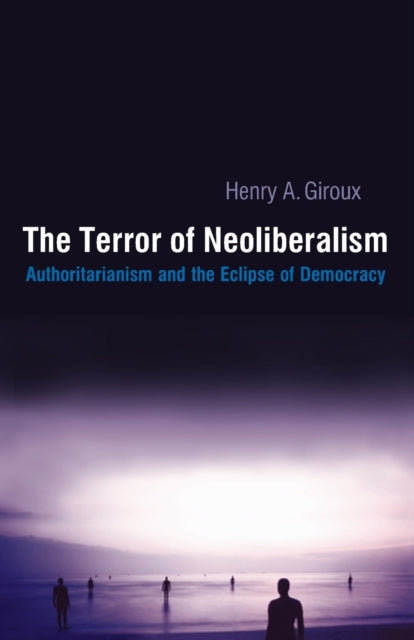 Book cover of: Terror of Neoliberalism. By: Henry A. Giroux