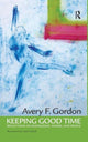Book cover of: Keeping Good Time. By: Avery F. Gordon