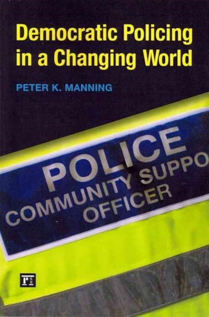 Book cover of: Democratic Policing in a Changing World. By: Peter Manning