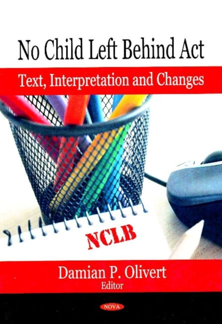 Book cover of: No Child Left Behind Act. By: Damian P. Olivert