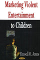 Book cover of: Marketing Violent Entertainment to Children. By: Russell O. Jones