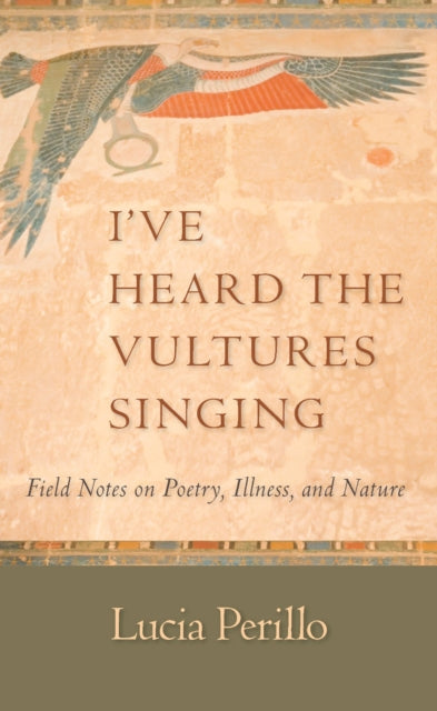 Book cover of: I've Heard the Vultures Singing. By: Lucia Perillo