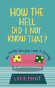 Book cover of: How the Hell Did I Not Know That