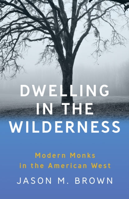 Book cover of: Dwelling in the Wilderness. By: Jason M. Brown